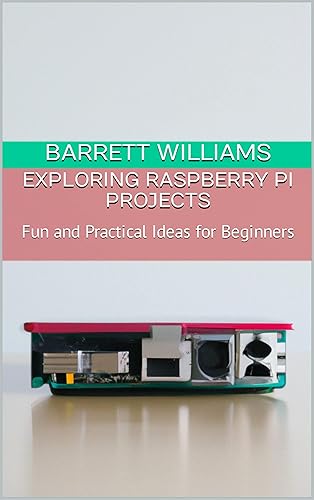 Exploring Raspberry Pi Projects: Fun and Practical Ideas for Beginners (Pi Innovators: Unleashing Creativity with Raspberry Pi)