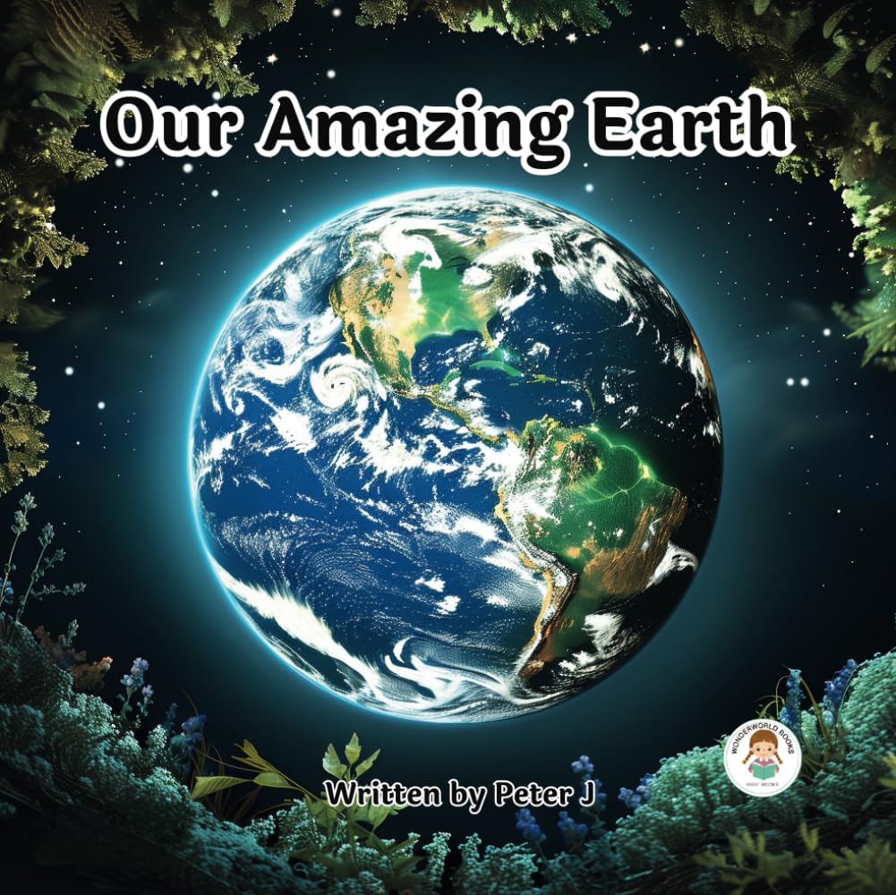 Our Amazing Earth: An illustrated Book for Children. About our planet and Science. (I want to know...)