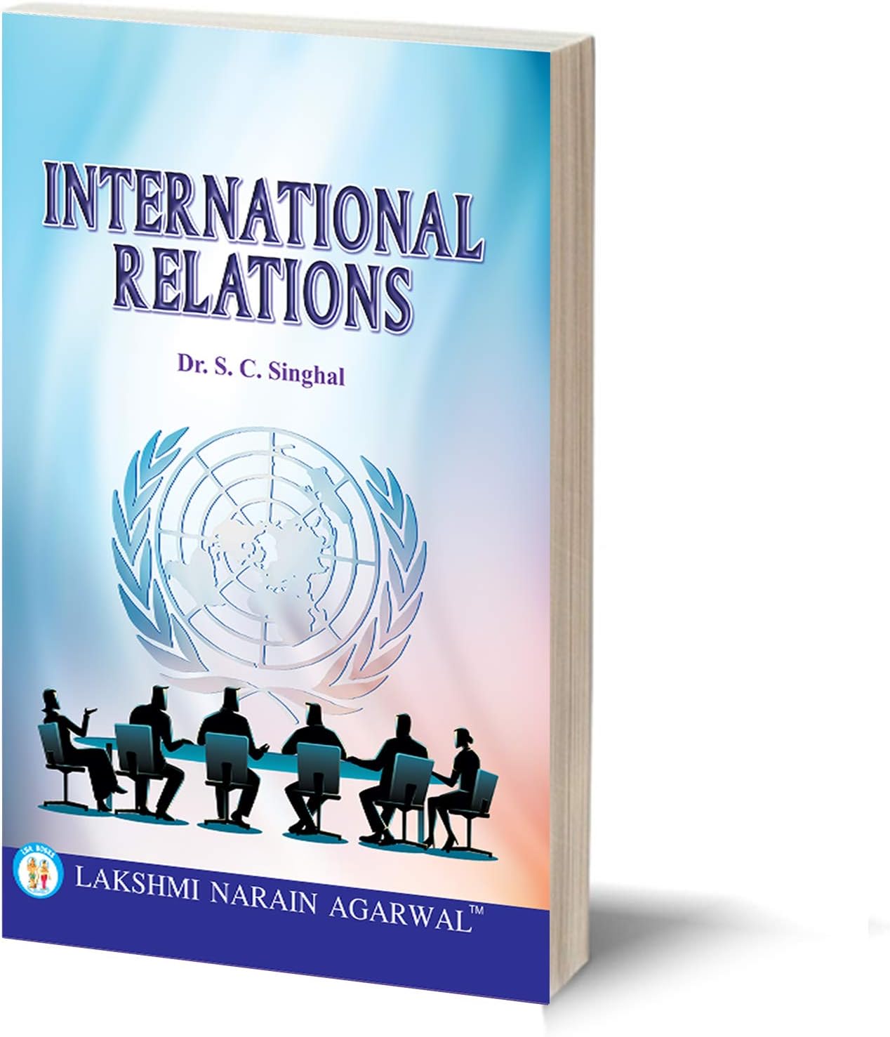 International Relations (Text) By- Dr. S.C. Singhal For B.A.(Pass and Honours), M.A. Civil Service Preliminary Subordinate Services, & Other Competitive Examination