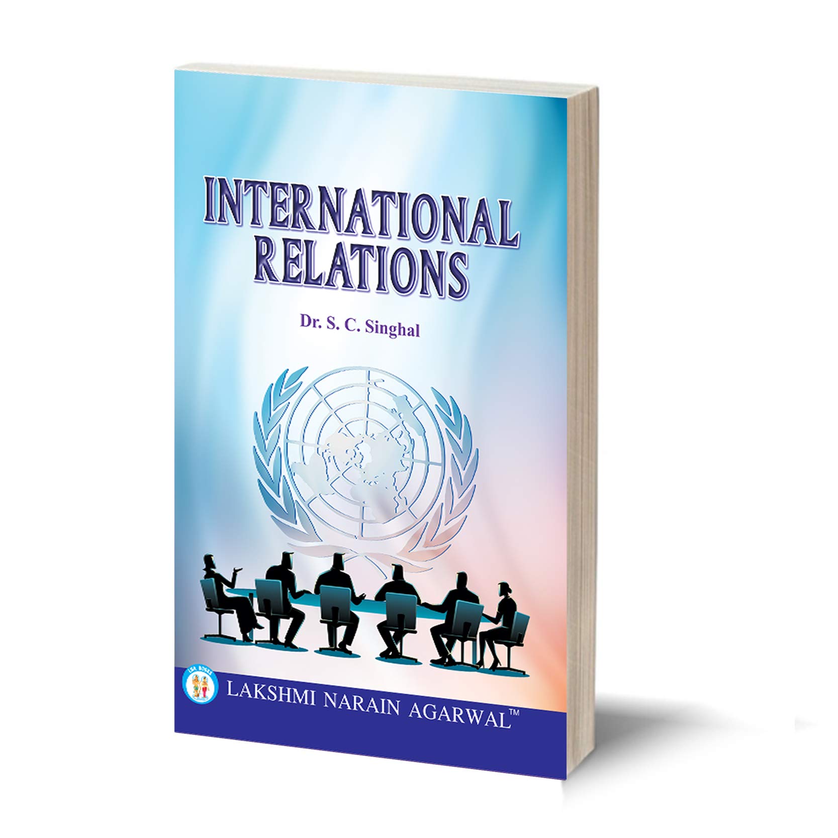 International Relations (Text) By- Dr. S.C. Singhal For B.A.(Pass and Honours), M.A. Civil Service Preliminary Subordinate Services, & Other Competitive Examination