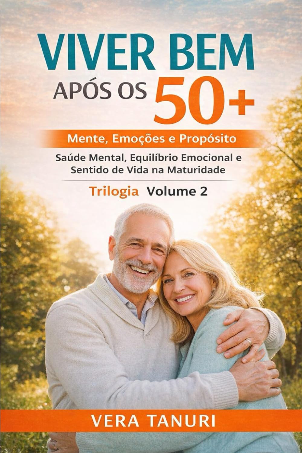 VIVER BEM APÓS OS 50+: Volume 2 – Mente, Emoções e Propósito Saúde mental, equilíbrio emocional e sentido de vida na maturidade
