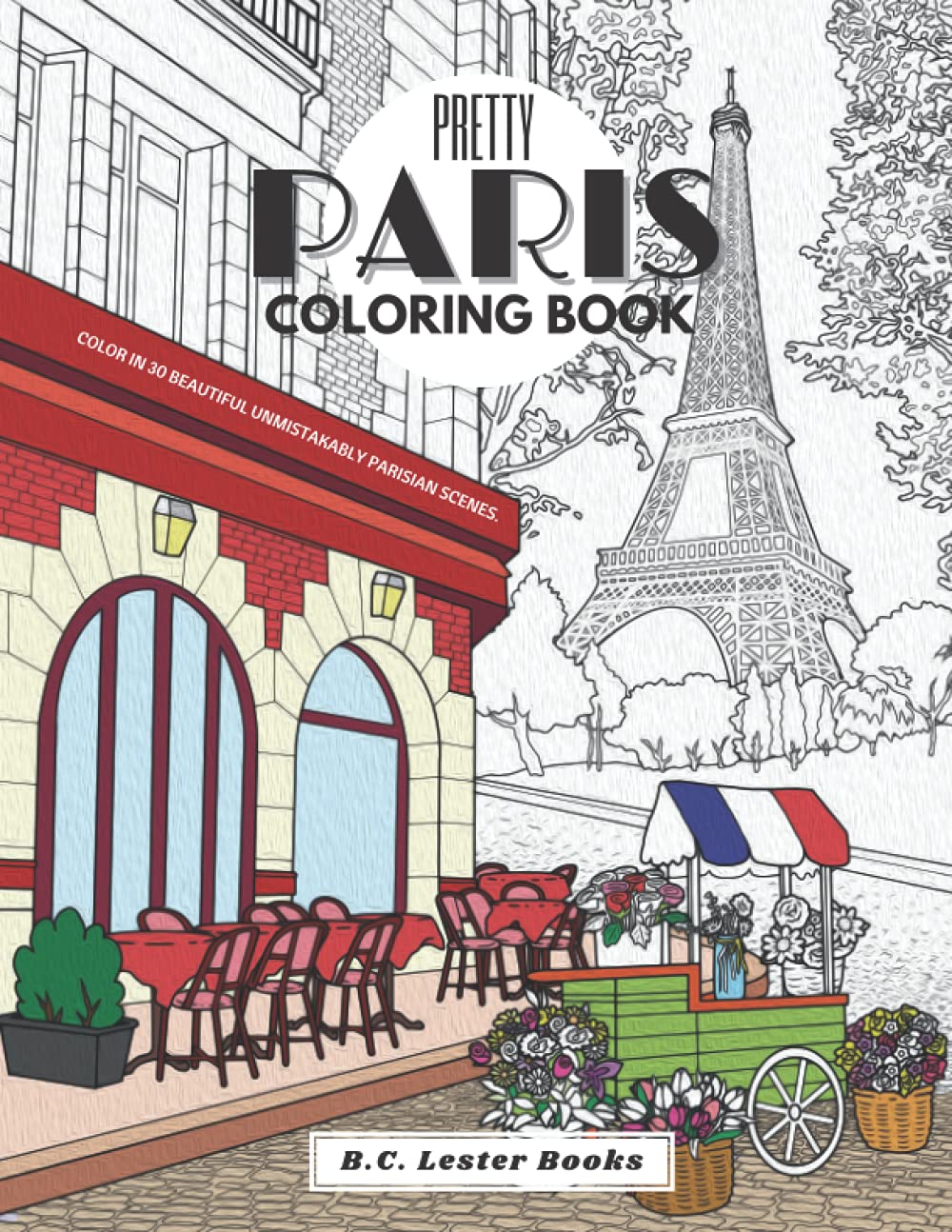 Pretty Paris: The Coloring Book: Color In 30 Beautiful Unmistakably Parisian Scenes.