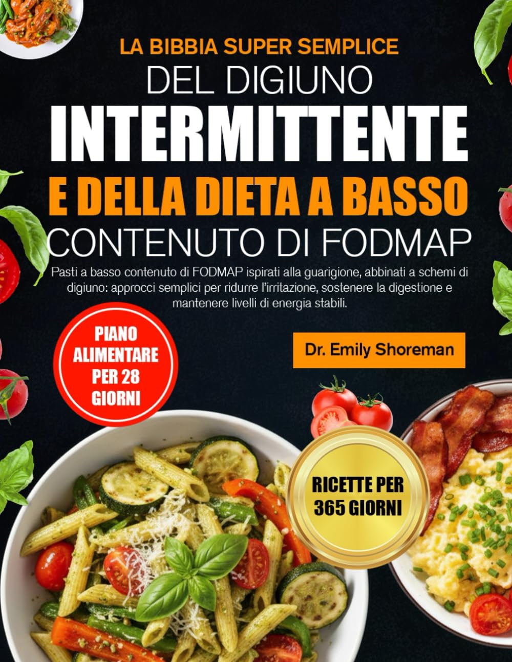LA BIBBIA SUPER SEMPLICE DEL DIGIUNO INTERMITTENTE E DELLA DIETA A BASSO CONTENUTO DI FODMAP