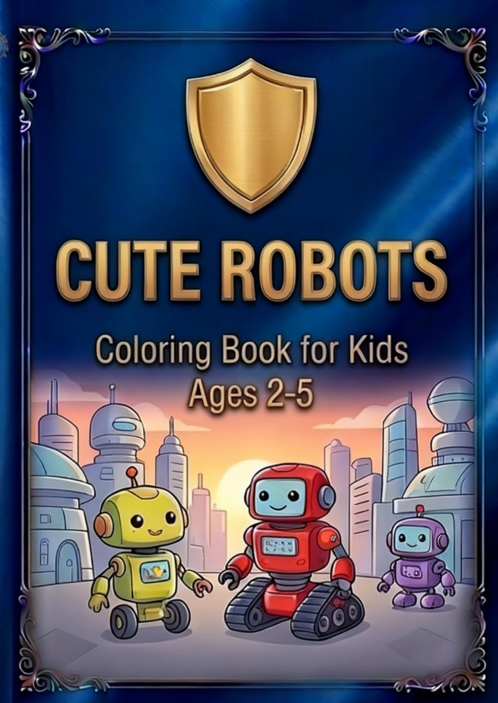 Cute Robots Coloring Book for Kids: 58 Big and Simple Robot Designs for Toddlers and Preschoolers Ages 2-5, Easy Coloring Pages to Build Confidence and Fine Motor Skills