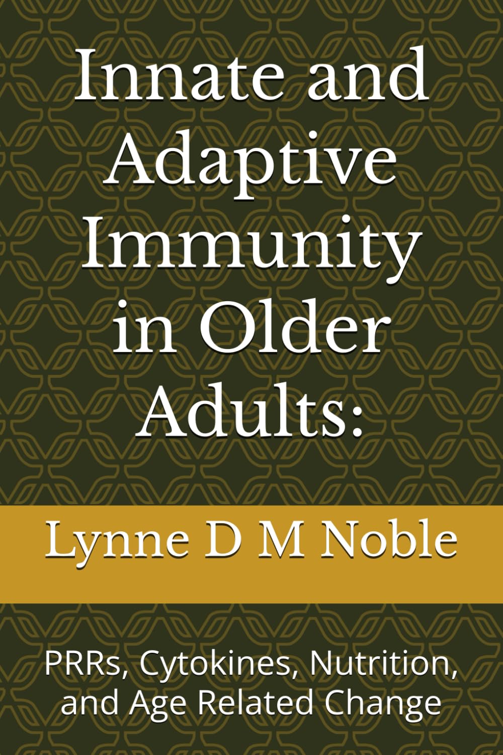 Innate and Adaptive Immunity in Older Adults:: PRRs, Cytokines, Nutrition, and Age Related Change