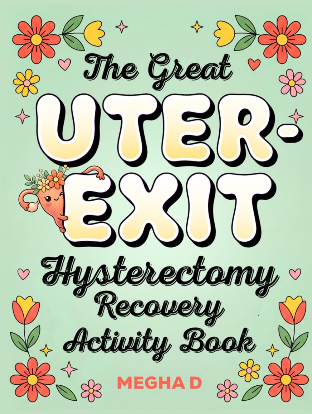 The Great Uter Exit: Hysterectomy Recovery Activity Book: Fun Activities and Thoughtful Gifts for Women Recovering from Uterus Removal Surgery — ... and Coloring Pages for Stress Relief