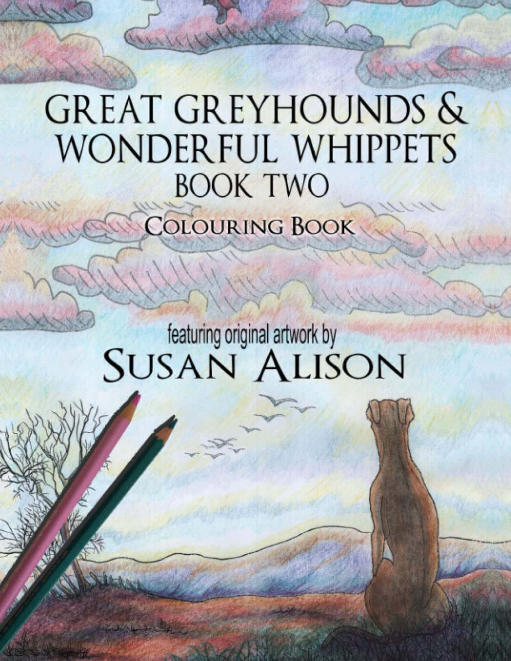 Great Greyhounds & Wonderful Whippets - Book Two: A dog lover's colouring book (Greyhounds and Whippets colouring books)