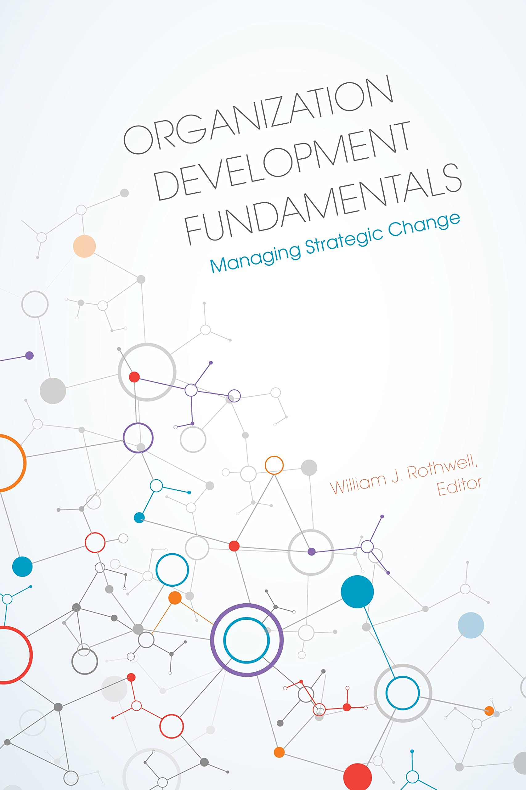 Organization Development Fundamentals: Managing Strategic Change
