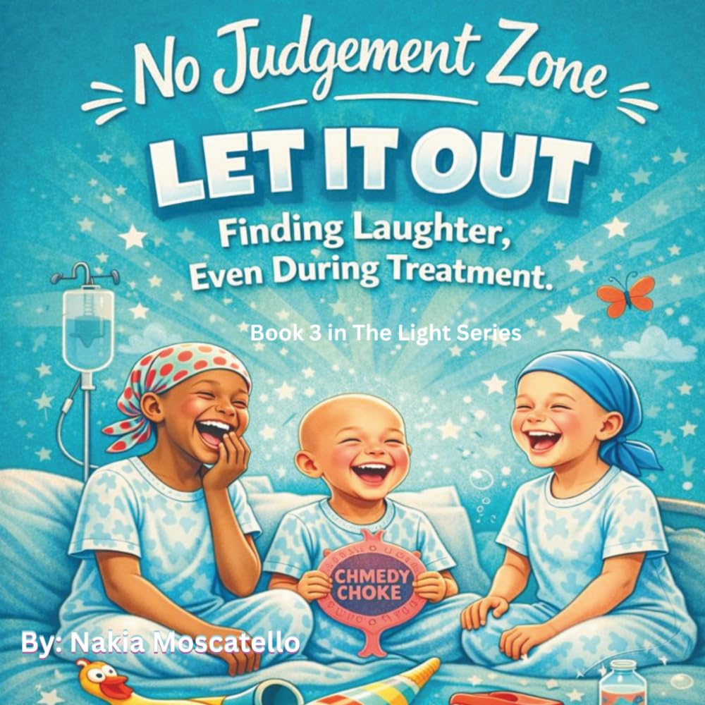 No Judgement Zone LET IT OUT - Finding Laughter, Even During Treatment: 3 (The Light Series)