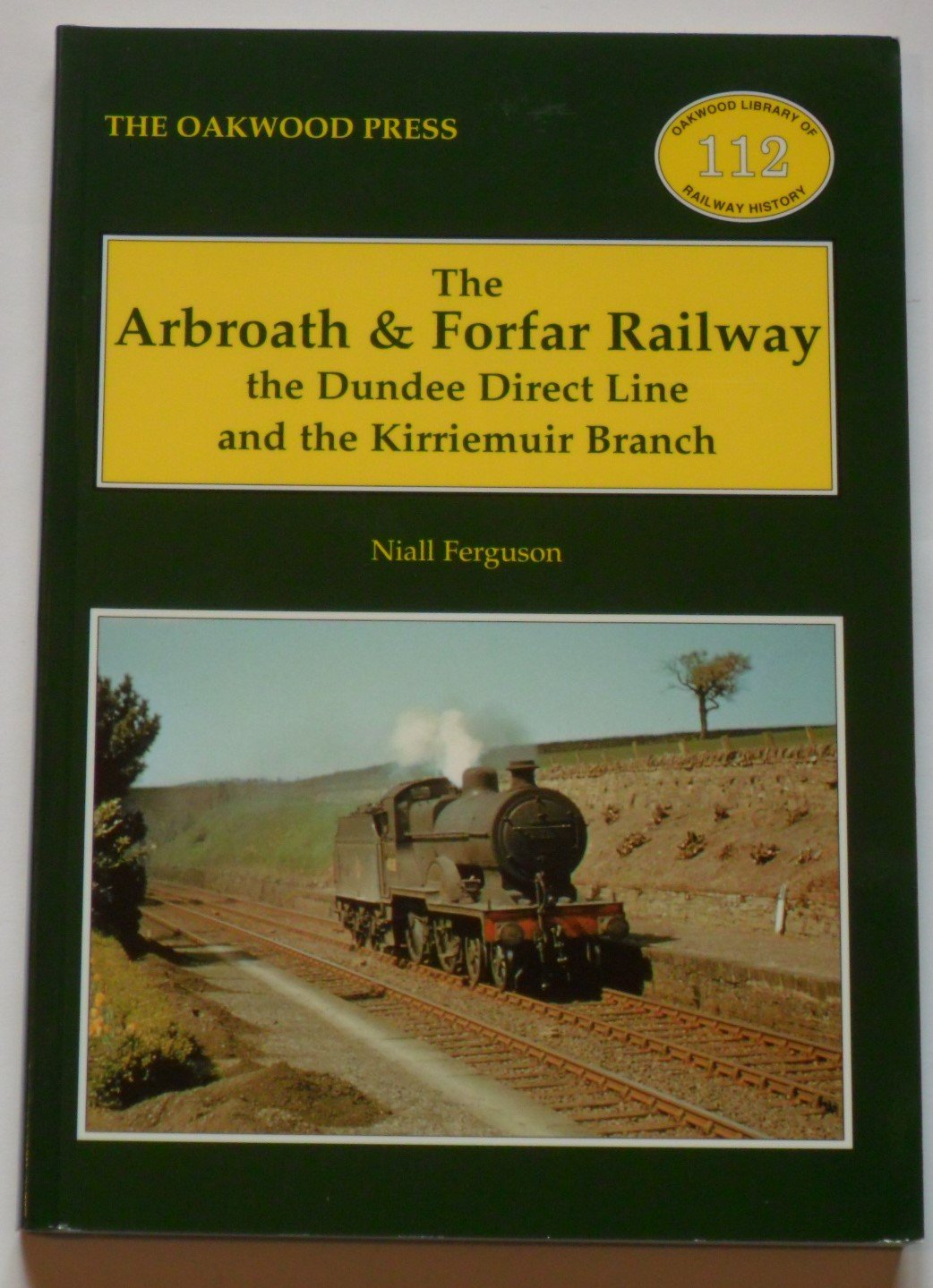 The Arbroath and Forfar Railway: The Dundee Direct Line and the Kirriemuir ...