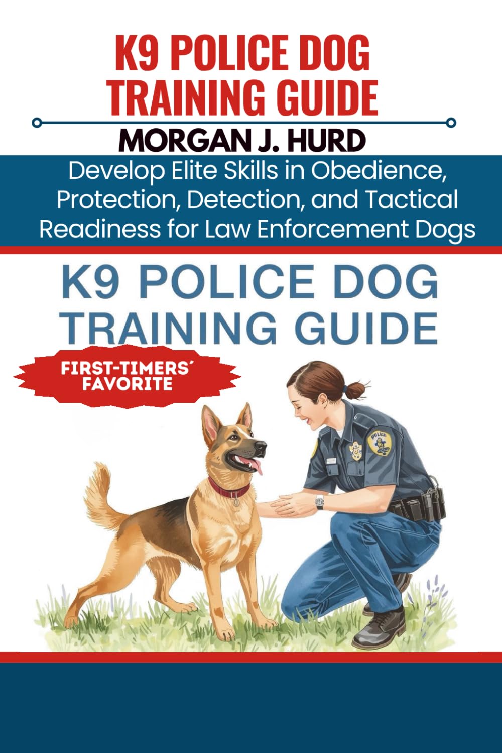 K9 POLICE DOG TRAINING GUIDE: Develop Elite Skills in Obedience, Protection, Detection, and Tactical Readiness for Law Enforcement Dogs: 18 (The PetWise Companion Series)