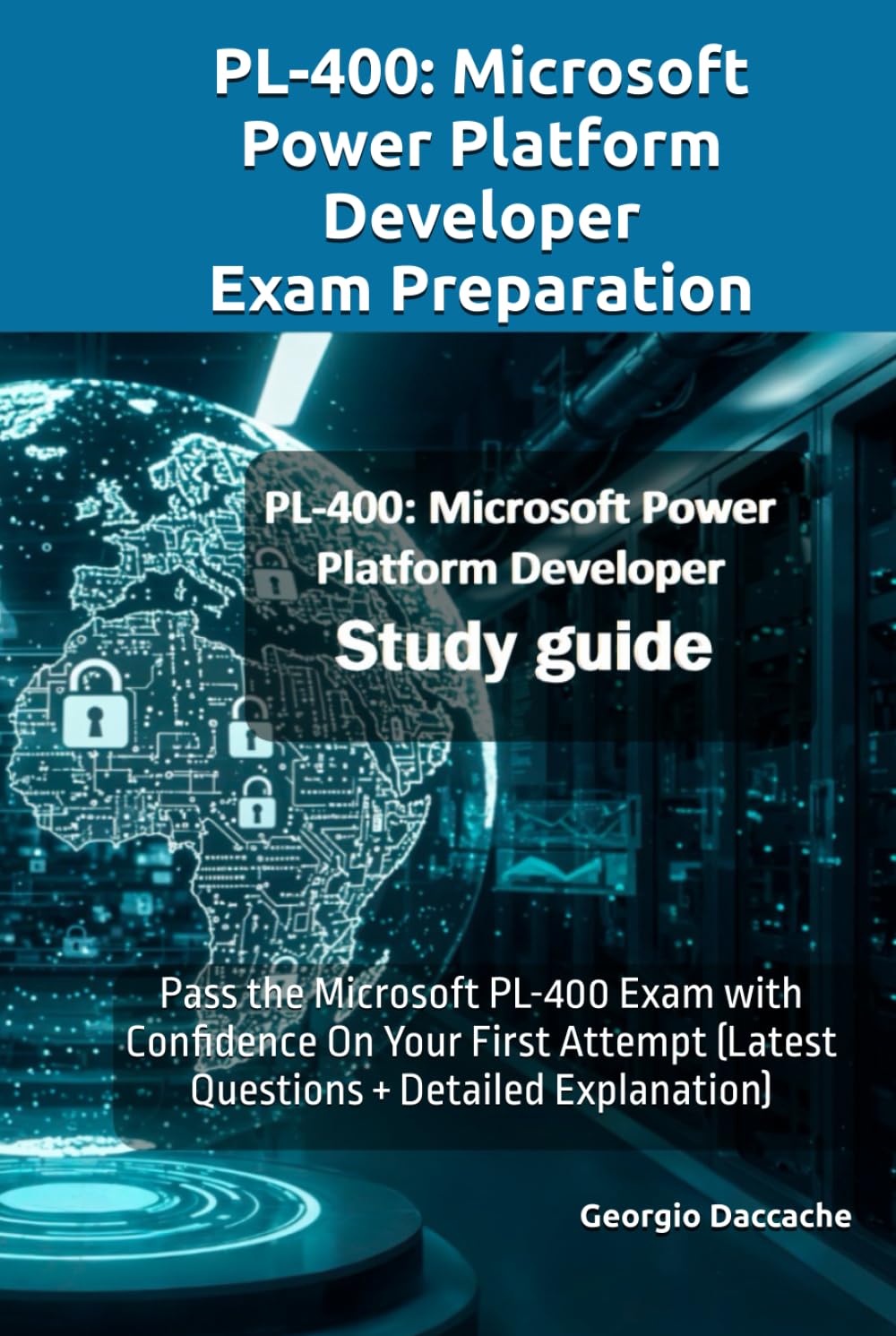 PL-400: Microsoft Power Platform Developer Exam Preparation: Pass the Microsoft PL-400 Exam with Confidence On Your First Attempt (Latest Questions + Detailed Explanation)