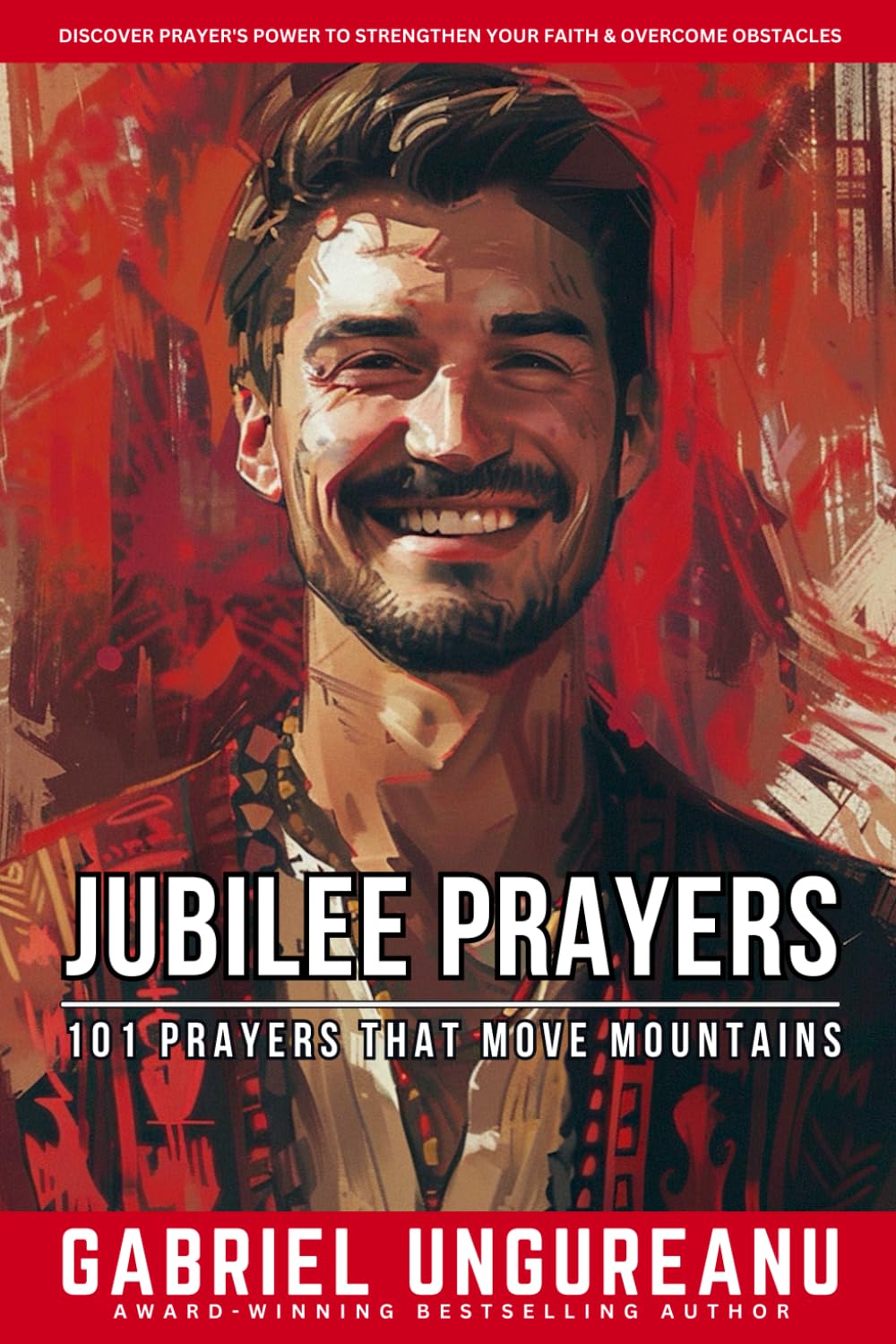 Jubilee Prayers: 101 Prayers that Move Mountains (Book 1)