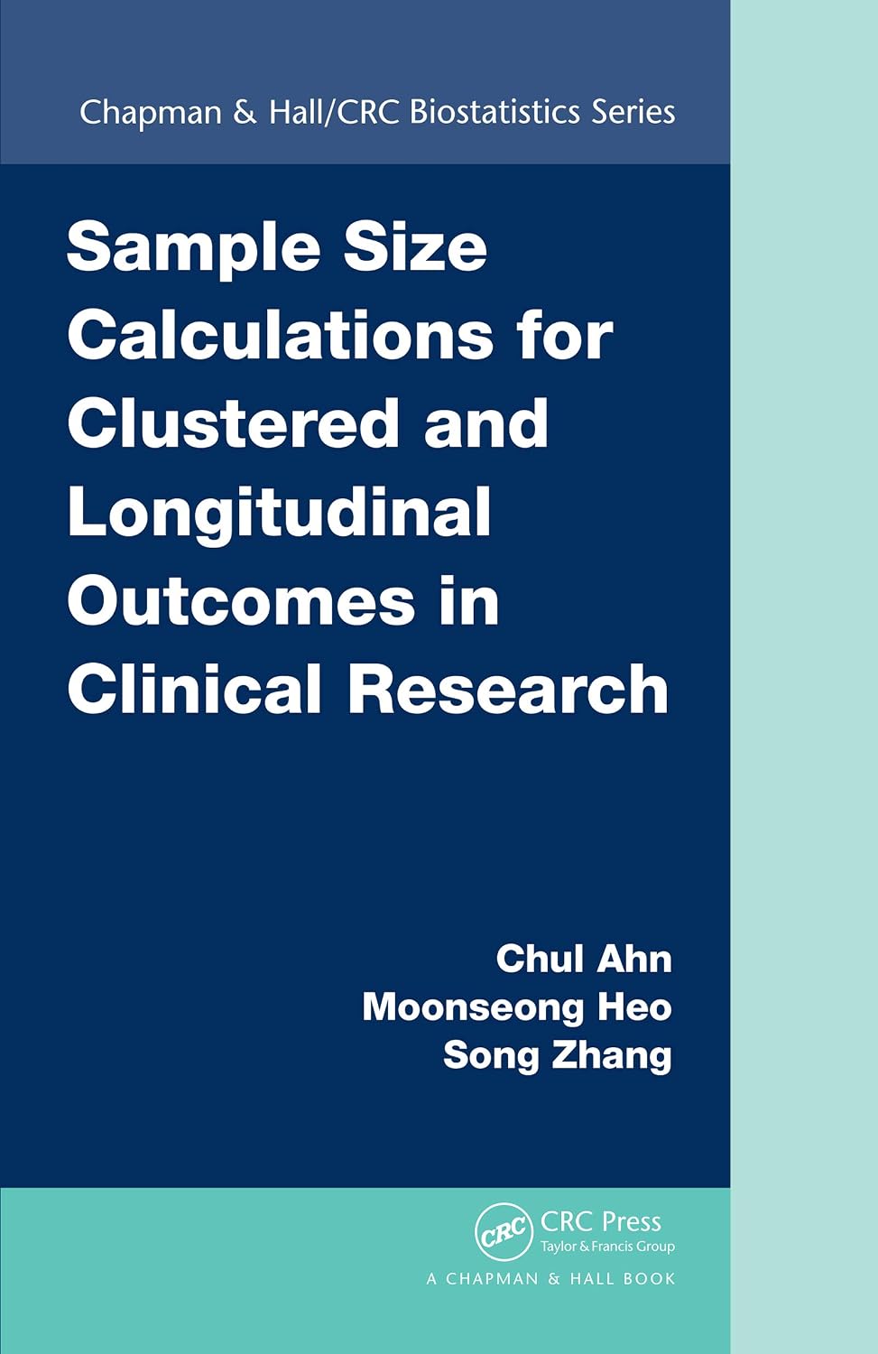 Sample Size Calculations for Clustered and Longitudinal Outcomes in Clinical Research (Chapman & Hall/CRC Biostatistics Series)