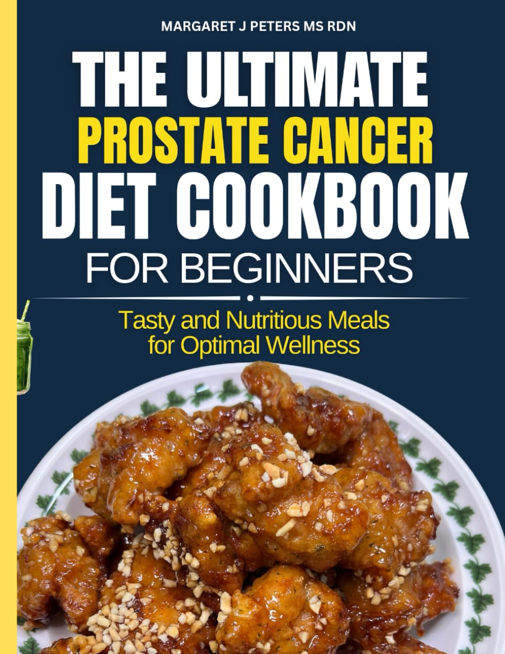 The Ultimate Prostate Cancer Diet Cookbook For Beginners: Tasty and Nutritious Meals for Optimal Wellness (Everyday Nutrition Series by Margaret J. Peters, MS, RDN)