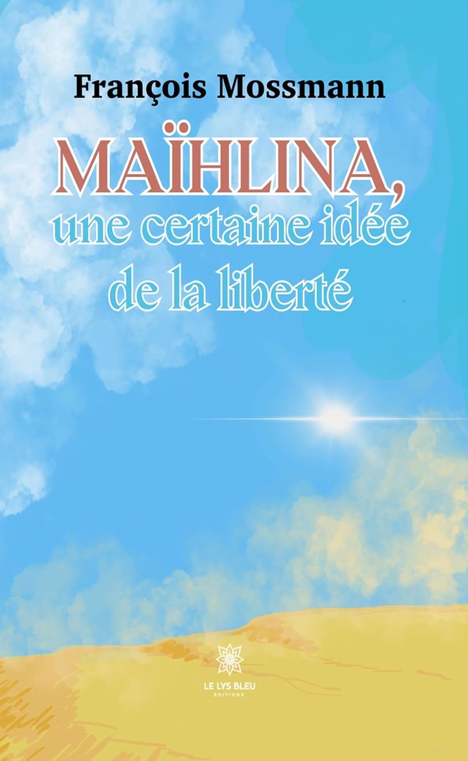 Maïhlina, une certaine idée de la liberté (French Edition)