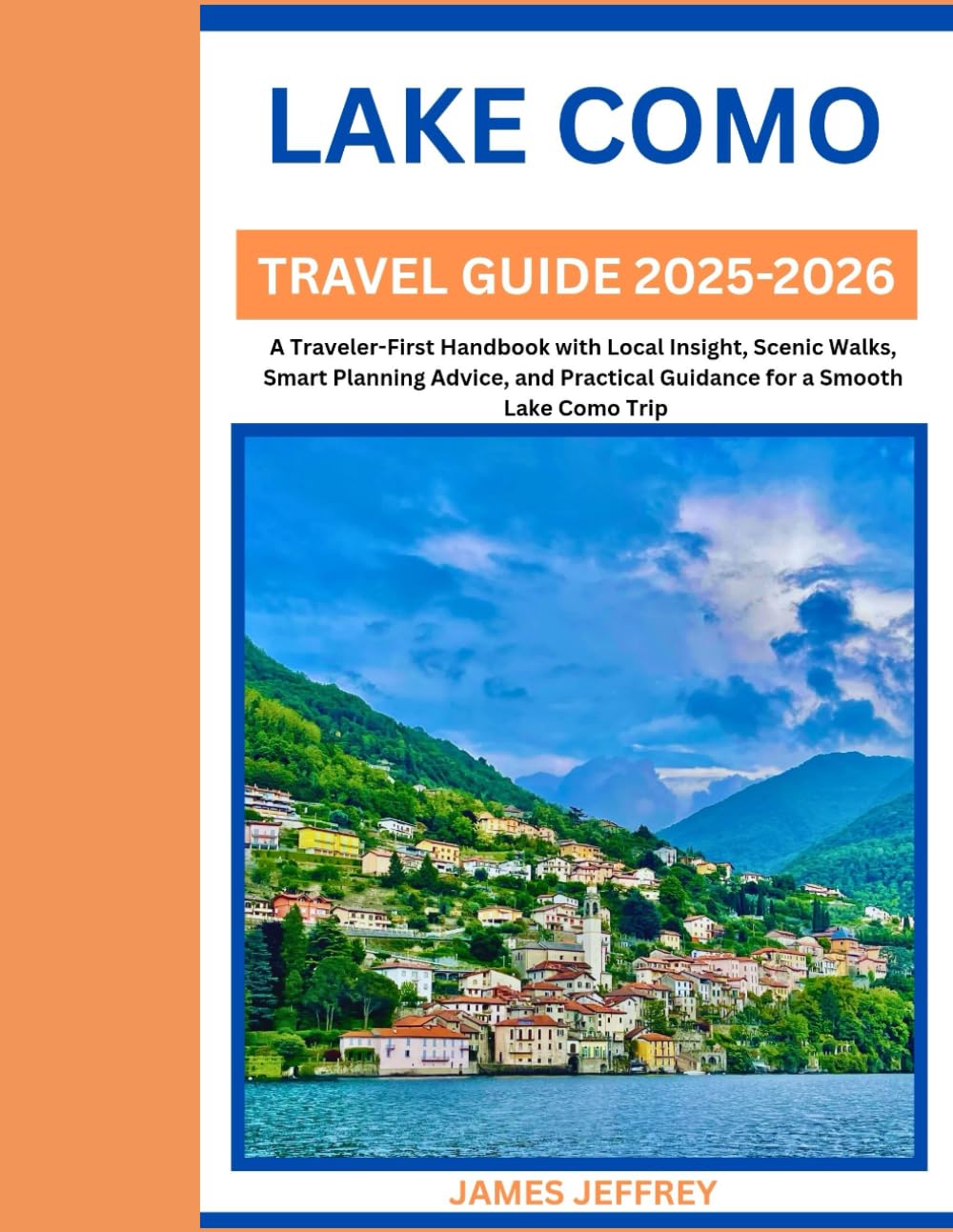 LAKE COMO TRAVEL GUIDE 2025-2026: A Traveler-First Handbook with Local Insight, Scenic Walks, Smart Planning Advice, and Practical Guidance for a Smooth Lake Como Trip