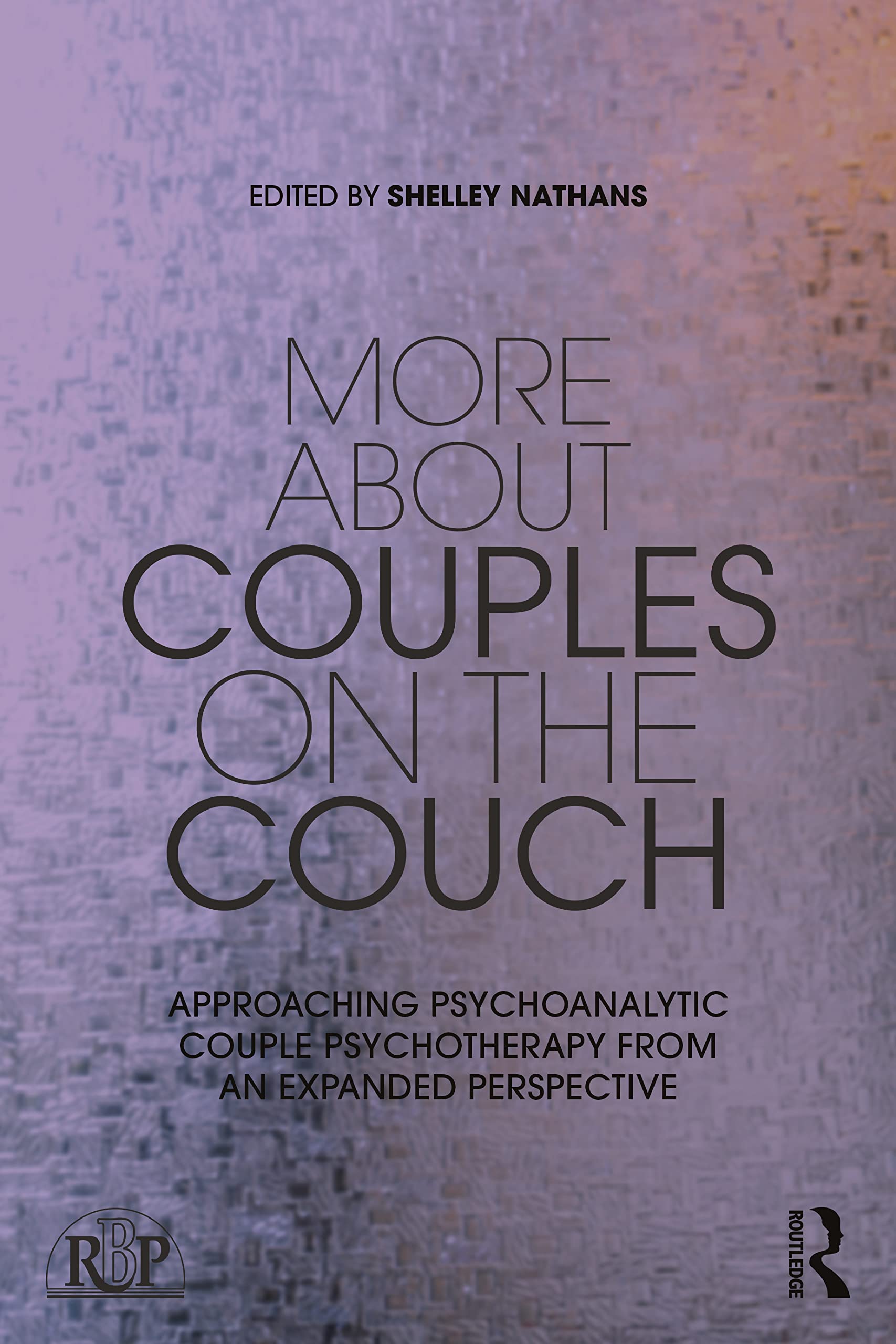 More About Couples on the Couch: Approaching Psychoanalytic Couple Psychotherapy from an Expanded Perspective (Relational Perspectives Book Series)