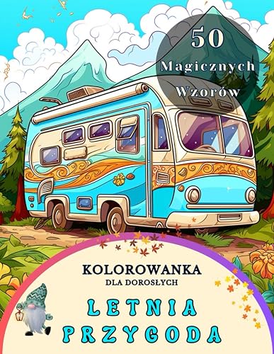 Kolorowanka Dla Dorosłych: Letnia Przygoda: Kolorowanki z Pięknymi Krajobrazami, Zabawnymi Postaciami, Orzeźwiającymi Drinkami, Uroczymi Plażami i Relaksującymi, Odprężającymi Widokami