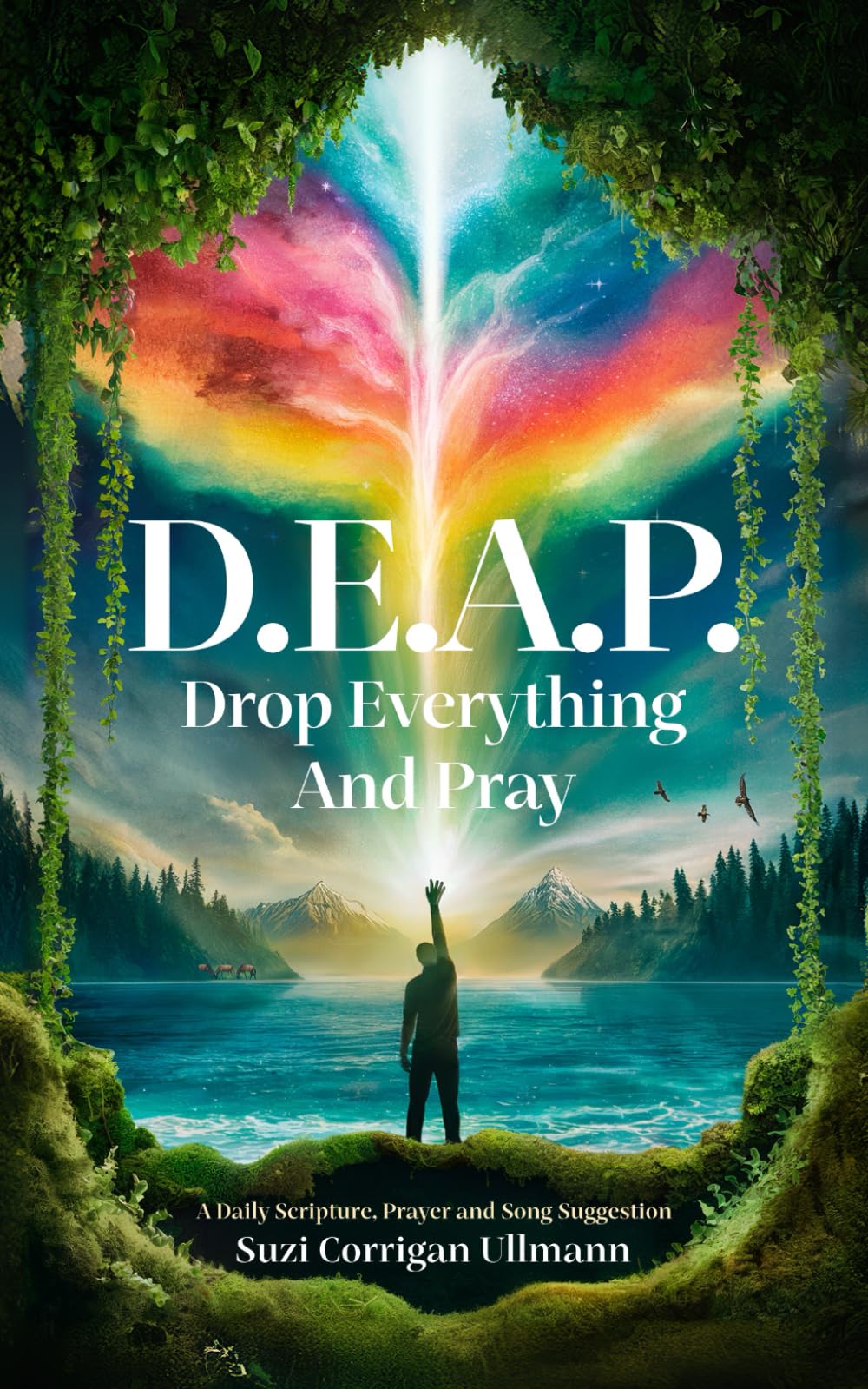 D.E.A.P. Drop Everything And Pray: A Daily Scripture, Prayer and Song Suggestion