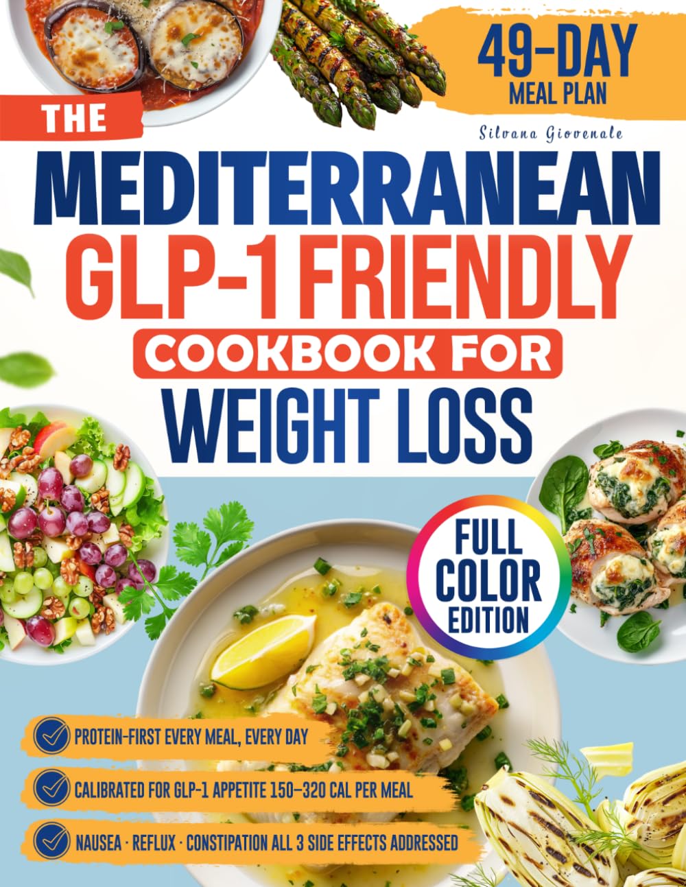 The Mediterranean GLP-1 Friendly Cookbook for Weight Loss: Small Portions, Protein-Forward Recipes, and Gentle Swaps To Ease Nausea, Reflux and Constipation| Includes a 49-Day Meal Plan