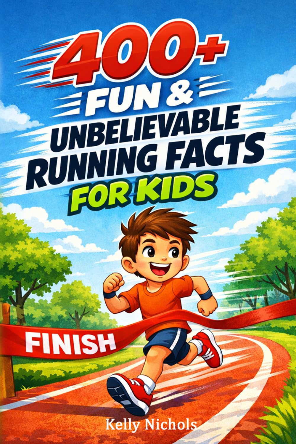 400+ Fun & Unbelievable Running Facts for Kids: Race through Speed Records, Marathon Legends & Amazing Sprint Moments (Great for Young Runners & Track Fans)