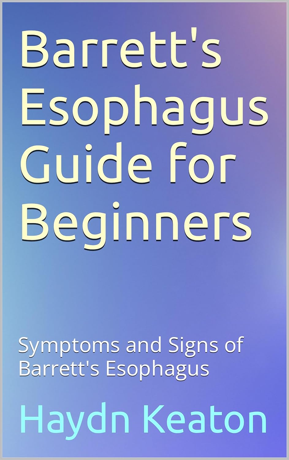 Barrett's Esophagus Guide for Beginners Symptoms and Signs