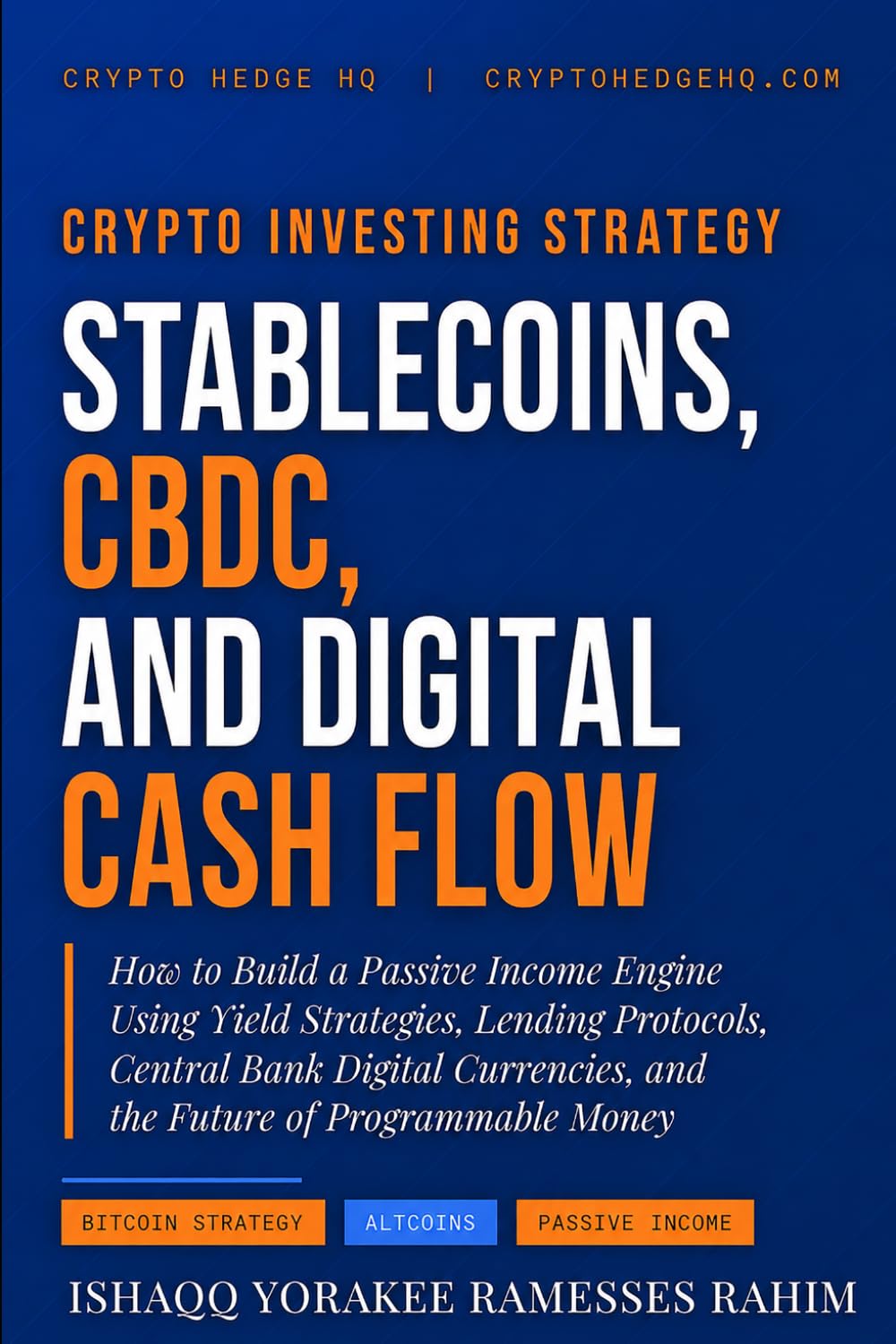 STABLECOINS, CBDC, AND DIGITAL CASH FLOW: How to Build a Passive Income Engine Using Yield Strategies, Lending Protocols, Central Bank Digital ... Money (Crypto Investing Strategy Series)