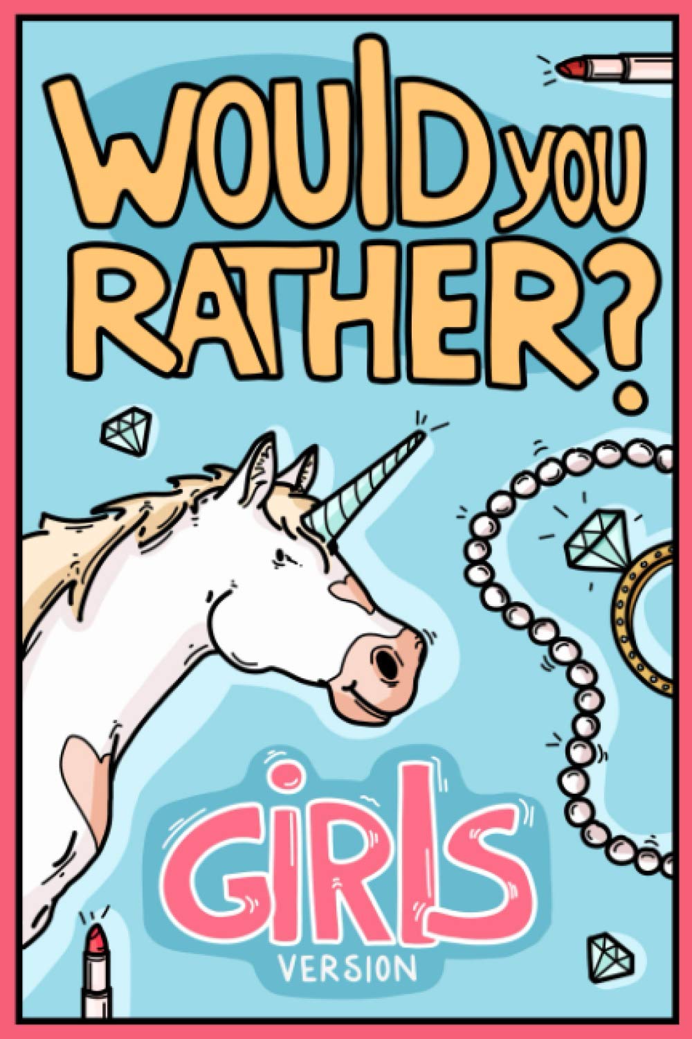 Would You Rather Girls Version: Would You Rather Questions Girls Edition (Would You Rather For Kids)