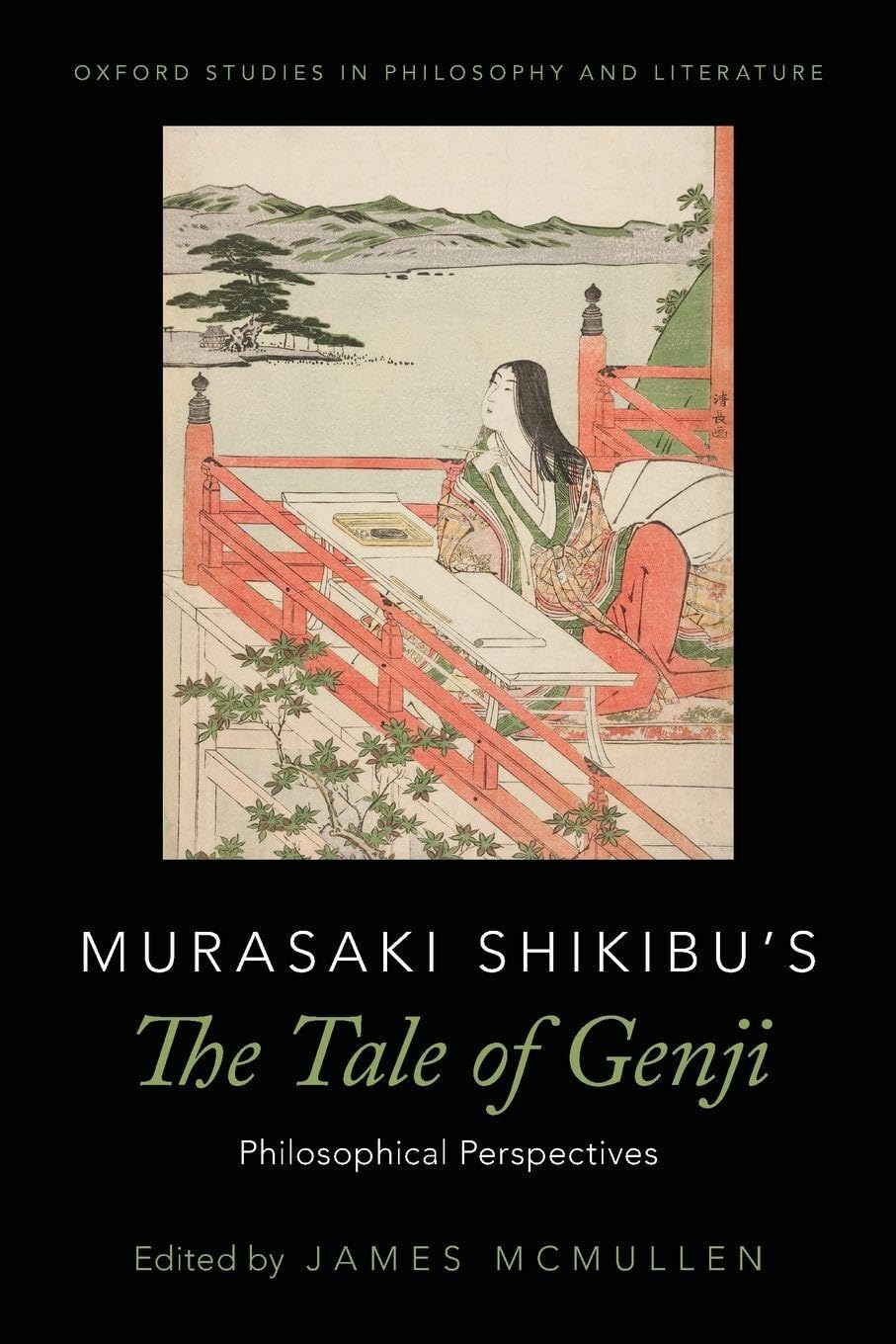 MURASAKI SHIKIBUS THE TALE OF GENJI: Philosophical Perspectives (Oxford Studies in Philosophy and Lit)