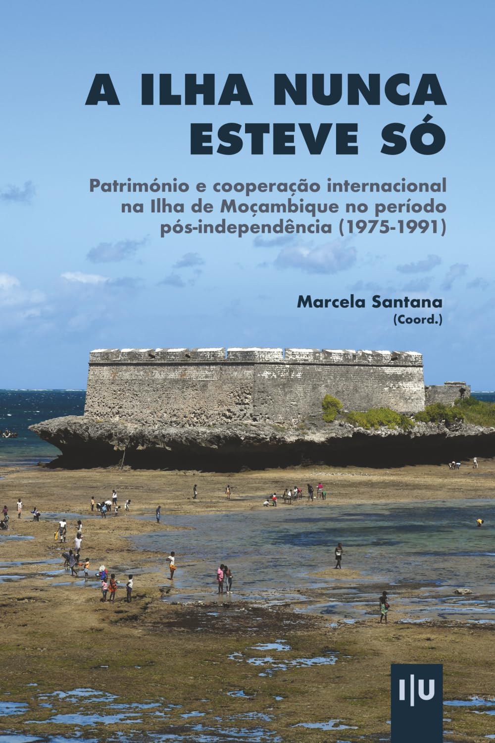 A Ilha nunca esteve só: Património e cooperação internacional na Ilha de Moçambique no período pós-independência (1975-1991) (Documentos)