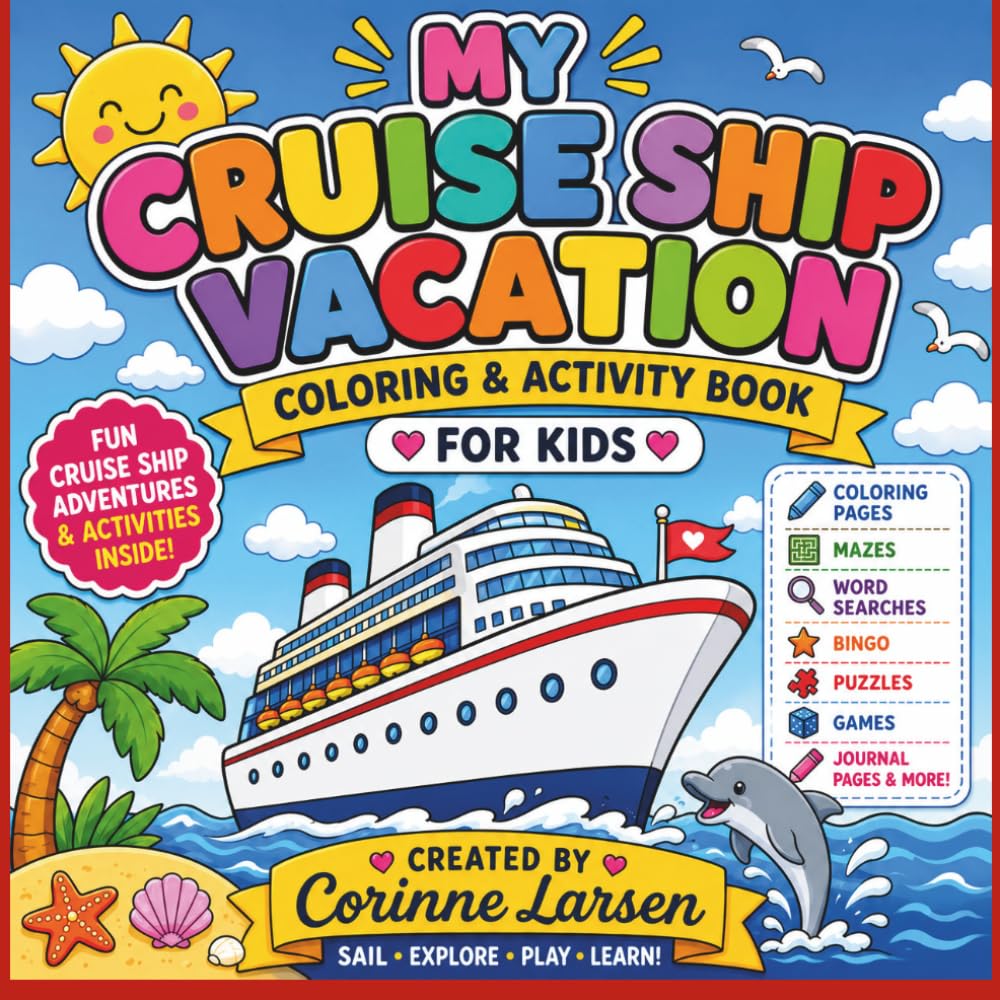 My Cruise Ship Vacation Coloring & Activity Book for Kids: Fun Cruise-Themed Coloring Pages, Mazes, Word Searches, Bingo, Games, Journal Pages & Vacation Activities for Ages 4–10