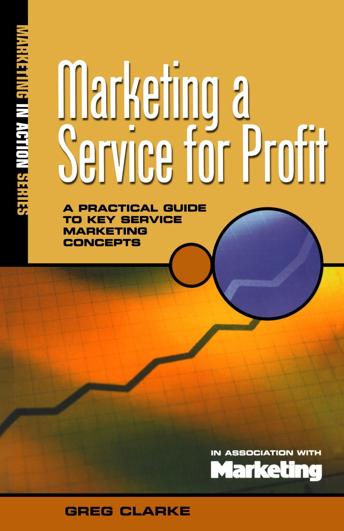 Marketing a Service for Profit: A Practical Guide To Key Service Marketing Concepts