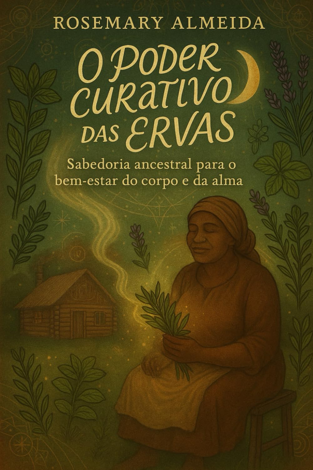 o poder curativo das ervas: sabedoria ancestral para o bem estar do corpo e da alma