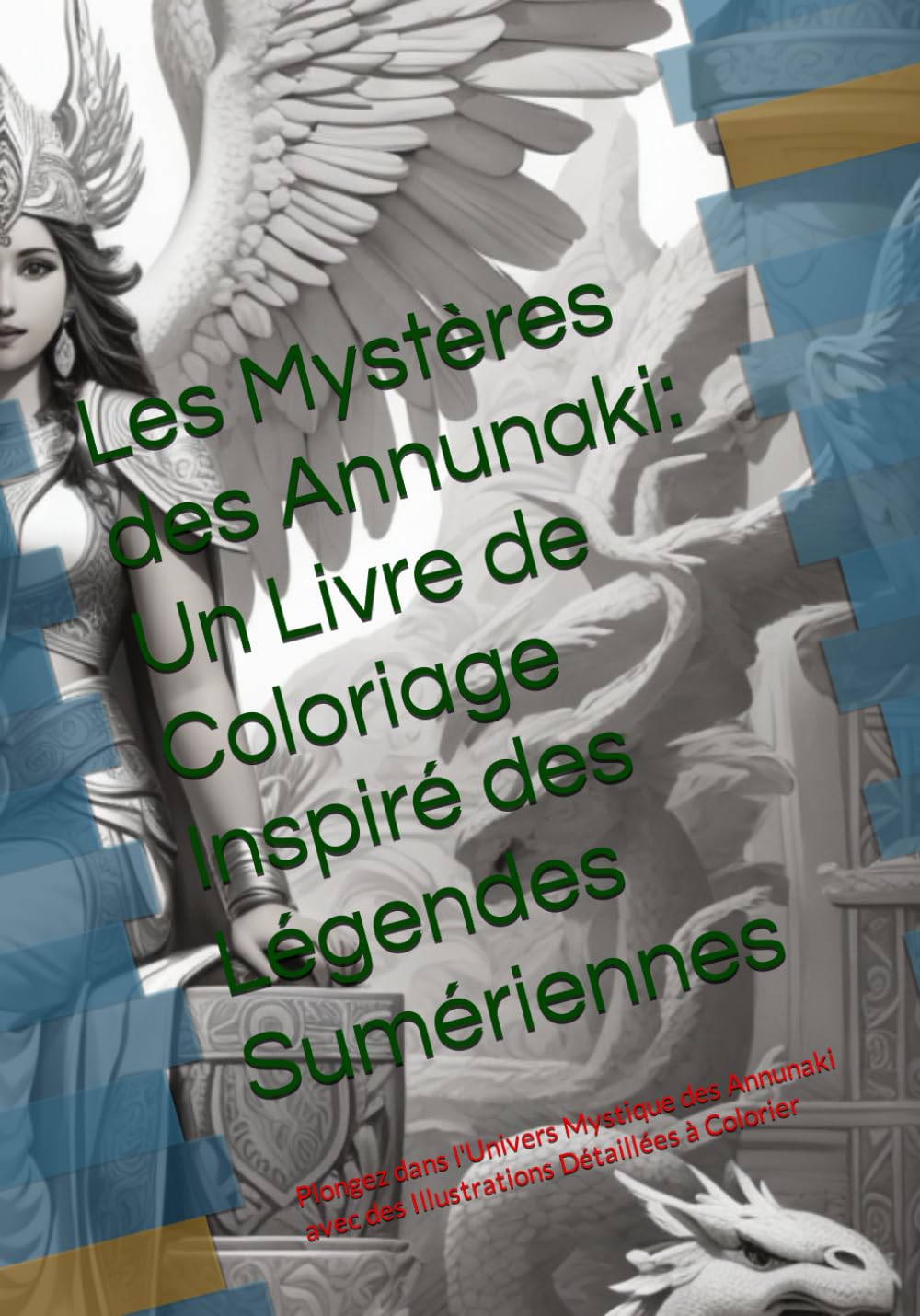 Les Mystères des Annunaki: Un Livre de Coloriage Inspiré des Légendes Sumériennes: Plongez dans l'Univers Mystique des Annunaki avec des Illustrations Détaillées à Colorier