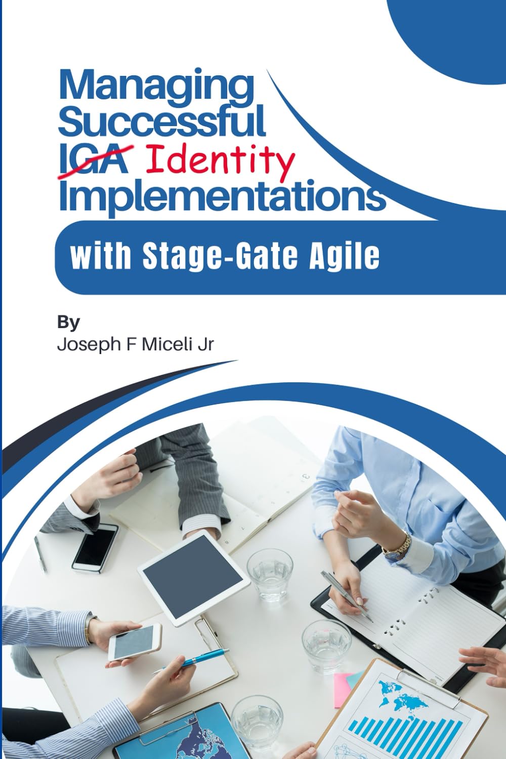Managing Successful IGA (Identity) Implementation: with Stage-Gate Agile
