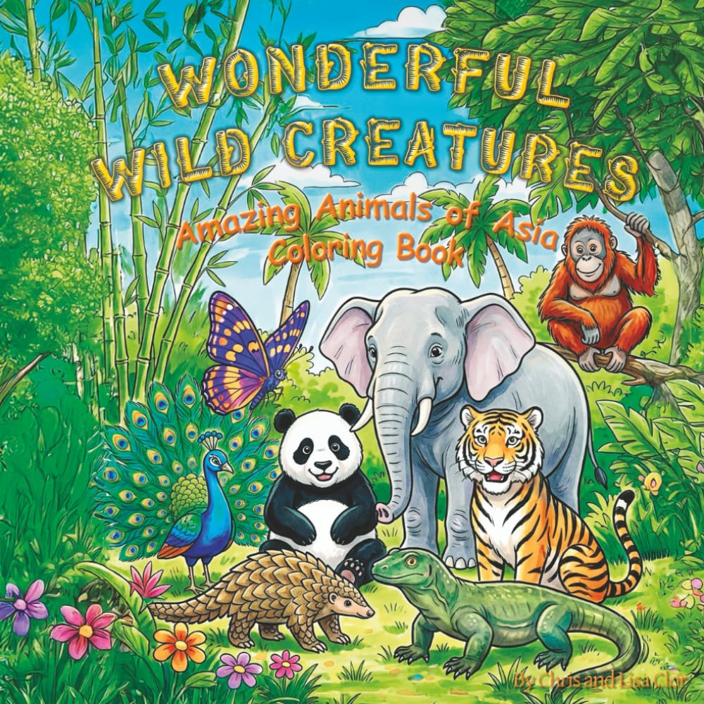 Wonderful Wild Creatures: Amazing Animals of Asia Coloring Book (Fantastic Forest Creatures: Wild Animals of North America)