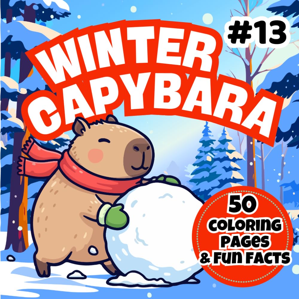 Winter Capybara Coloring Book: Cute Snowy Scenes to Color and 50 Fun Facts for Kids Ages 4–7 | Cozy Winter Animal Coloring Book (Happy Capybara Coloring Adventures)