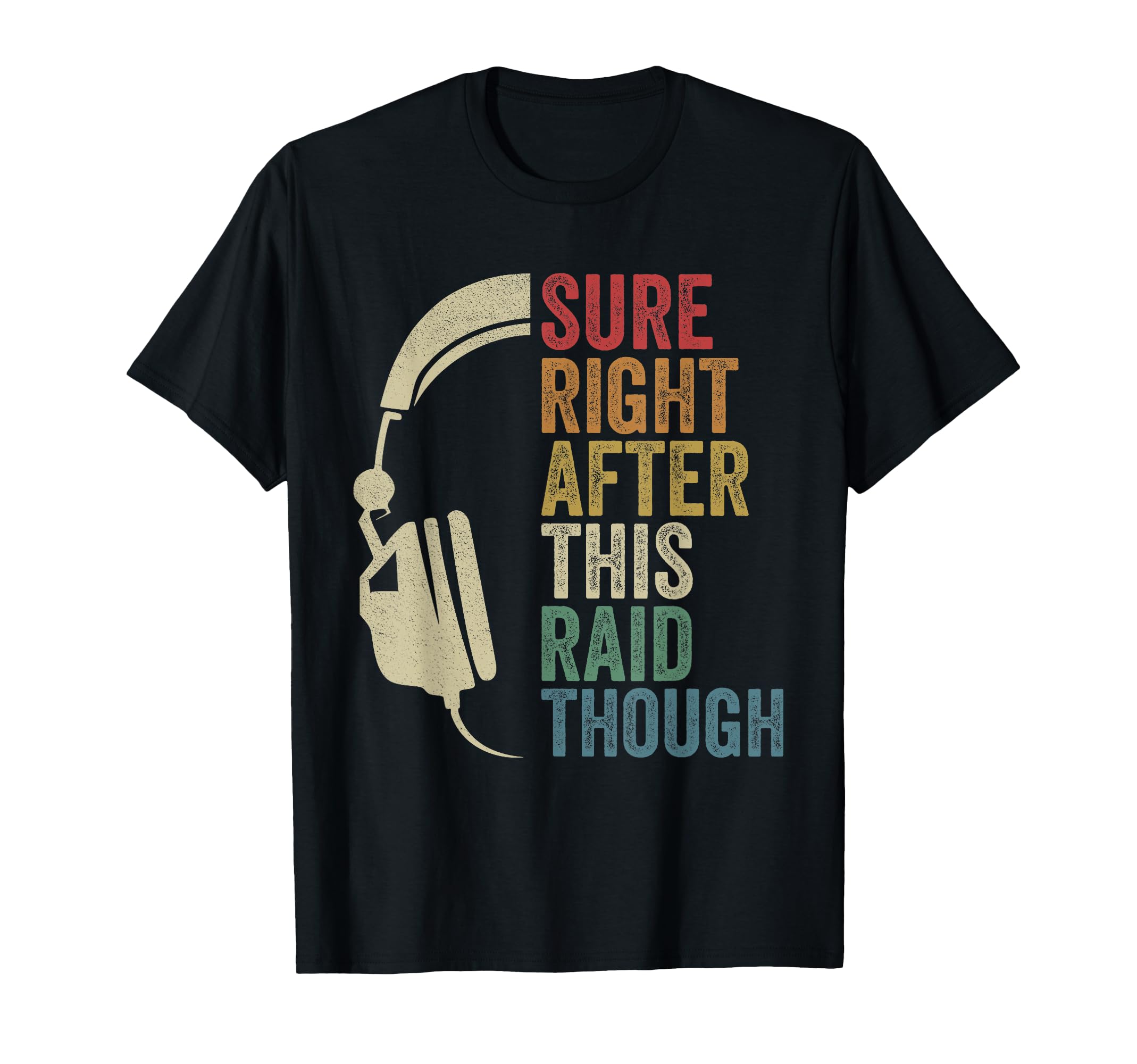 Sure Right After This Raid Though Raiding Guild MMORPG Gamer T-Shirt