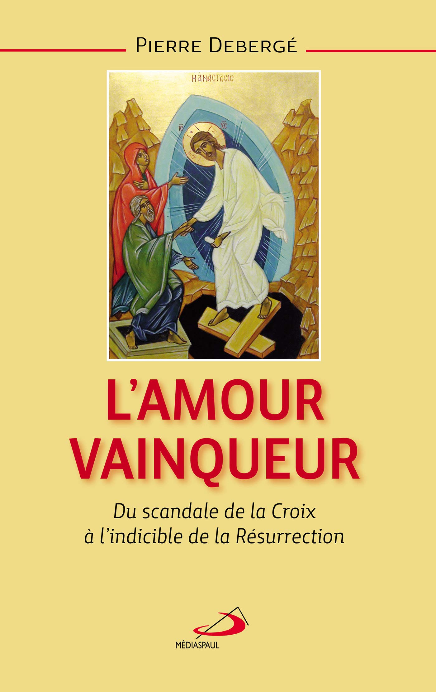 AMOUR VAINQUEUR (L'). DU SCANDALE DE LA CROIX A L'INDICIBLE DEBERGE, P
