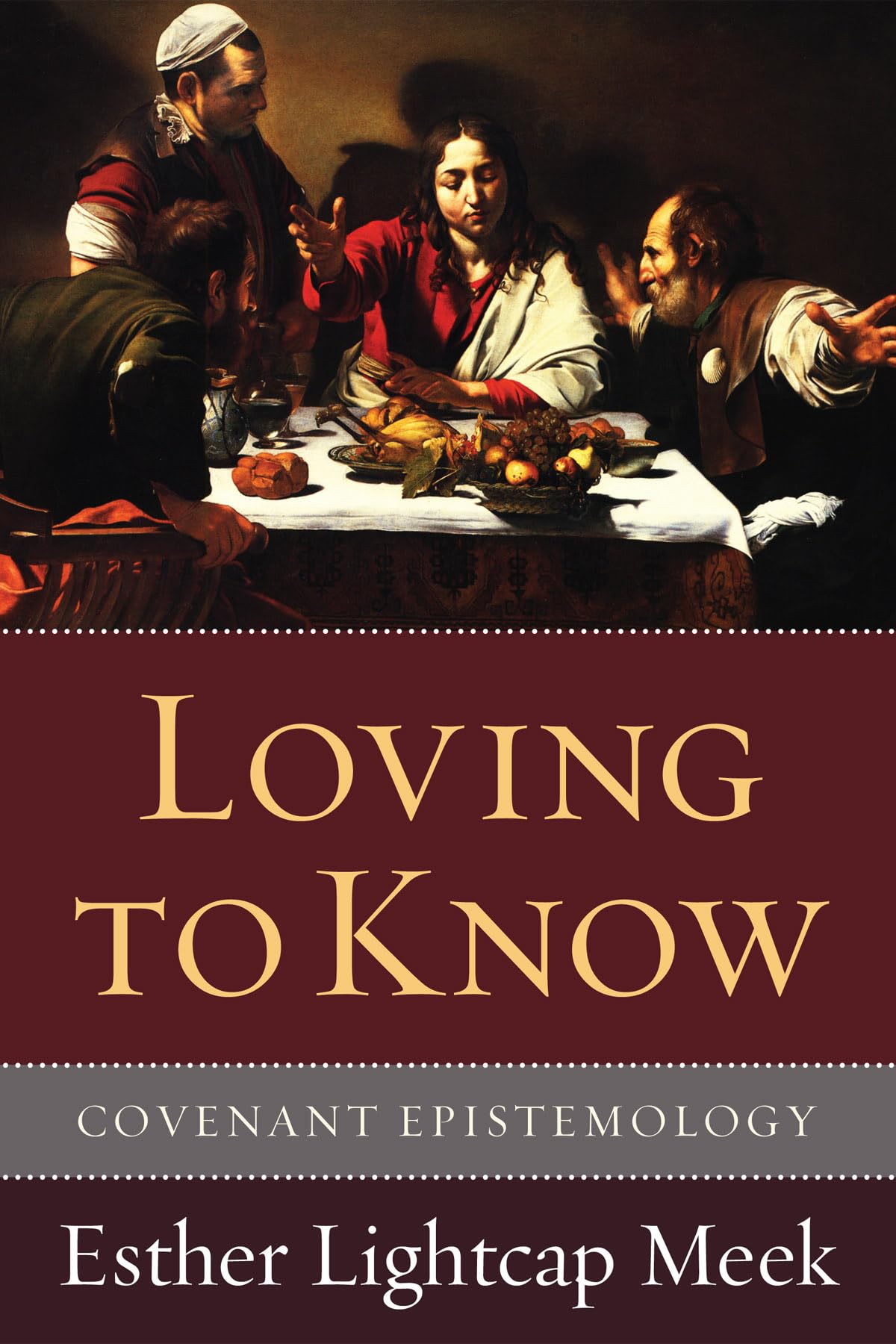 Loving to Know: Covenant Epistemology: Introducing Covenant Epistemology