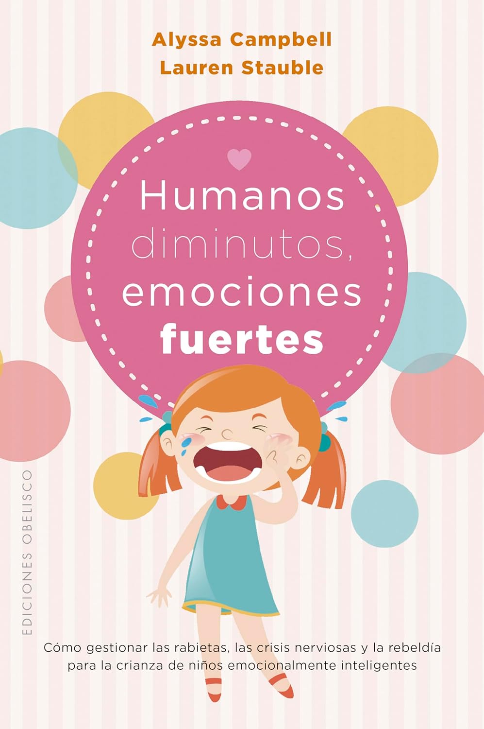 Humanos diminutos, emociones gigantes: Cómo gestionar las rabietas, las crisis nerviosas y la rebeldía para la crianza de niños emocionalmente inteligentes (Spanish Edition)      Paperback – June 17, 2024