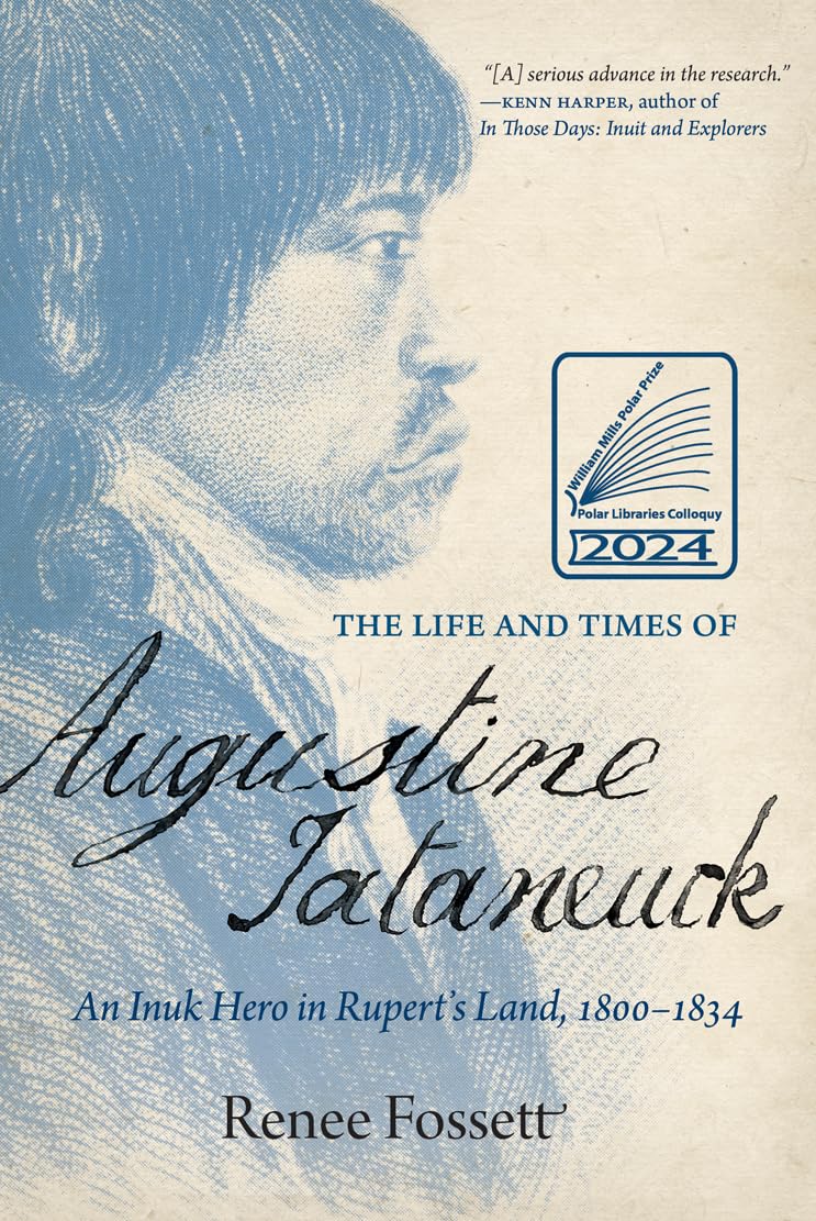 The Life and Times of Augustine Tataneuck: An Inuk Hero in Rupert's Land, 1800–1834