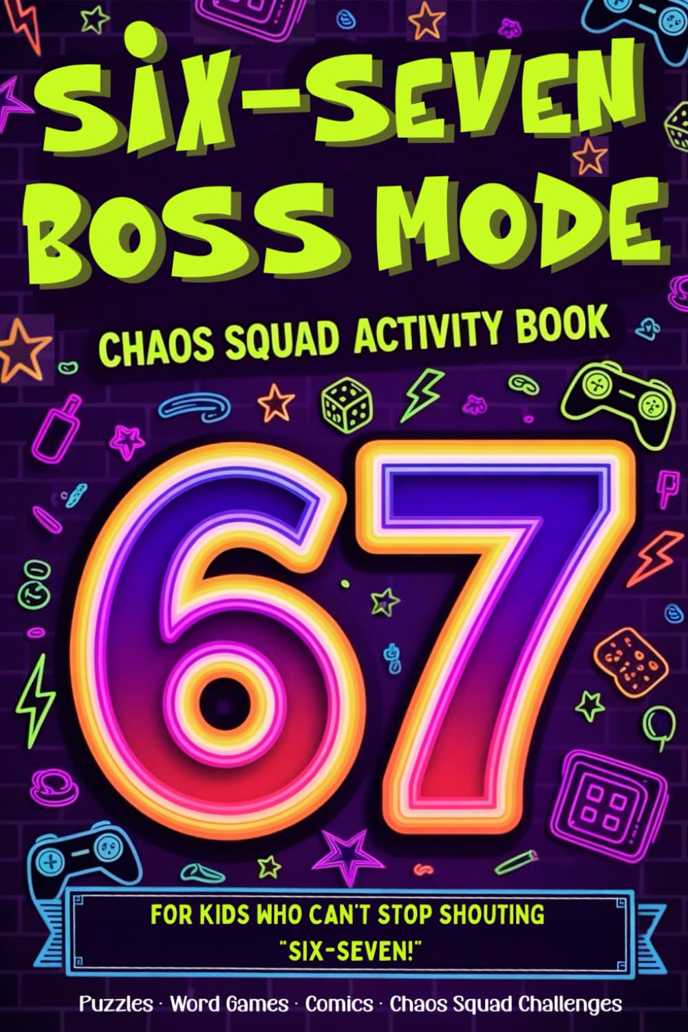Six Seven Boss Mode: Chaos Squad Activity Book For Teens: Memes, Puzzles, Word Games, Mazes, Riddles & Squad Challenges
