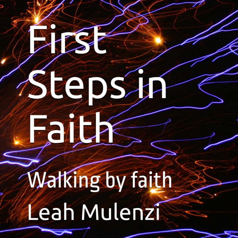 First Steps in Faith: Walking by faith