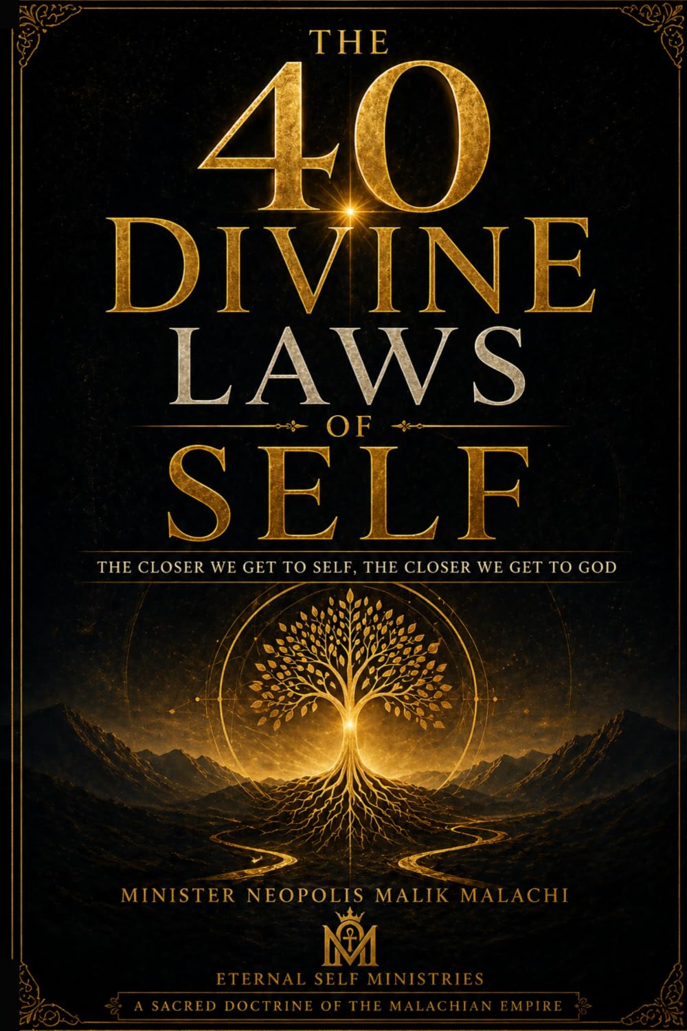 THE 40 DIVINE LAWS OF SELF: The Closer We Get To Self, The Closer We Get to God