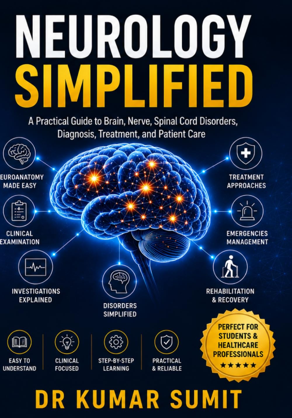 Neurology Simplified: A PRACTICAL GUIDE TO BRAIN, SPINAL CORD, NERVE DISORDERS, DIAGNOSIS, TREATMENT, AND PATIENT CARE (Doctor Clinical Series)