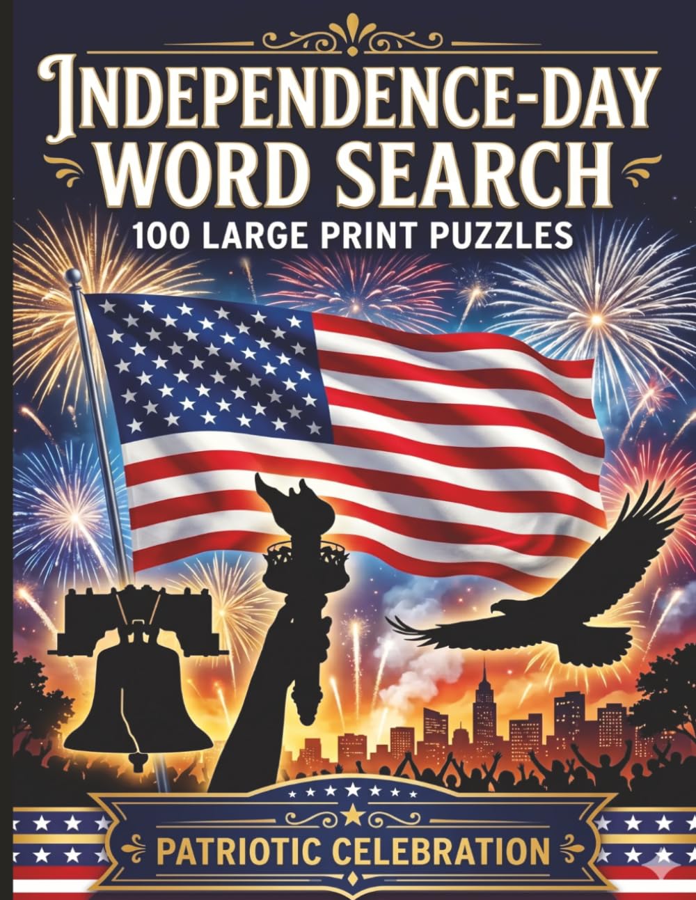 Idependence Day Word Search: America's History & 4th of July Celebration: 100 Large Print Puzzles Celebrating Founding Fathers, Revolution & Patriotic Pride