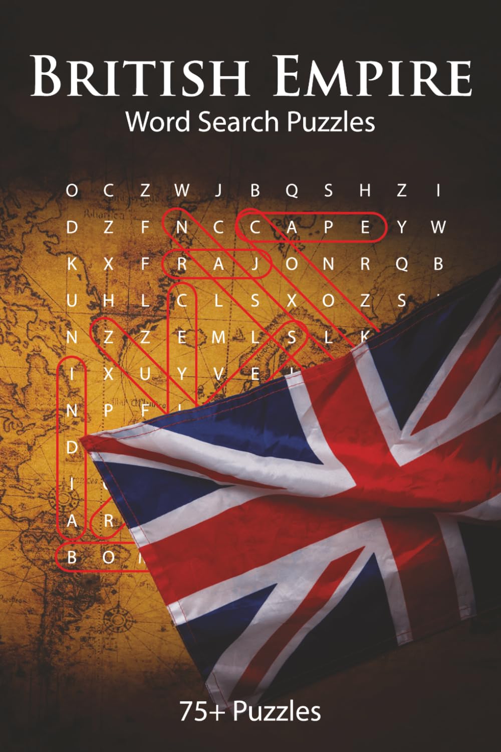 British Empire Word Search Puzzle Book: Over 75 Fun, Brain-Boosting Word Searches Exploring the People, Places, and Power of the British Empire