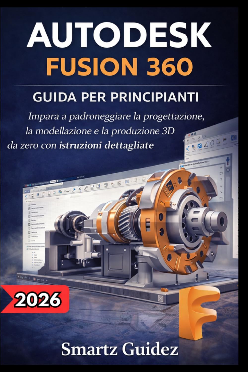 AUTODESK FUSION 360 GUIDA PER PRINCIPIANTI: Impara a padroneggiare la progettazione, la modellazione e la produzione 3D da zero con istruzioni dettagliate.